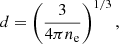 $$ \begin{aligned} d=\left(\frac{3}{4\pi n_{\rm e}}\right)^{1/3}, \end{aligned} $$