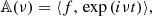 $$ \begin{aligned} \mathbb{A} (\nu )= \langle f,\,\exp \,(i\nu t) \rangle , \end{aligned} $$