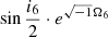 $ \sin{\frac{i_6}{2}} \cdot e^{\sqrt{-1}\Omega_6} $