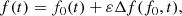$$ \begin{aligned} f(t) = f_0(t) + \varepsilon \Delta f (f_0, t), \end{aligned} $$