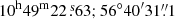 $ 10^{\mathrm{h}}49^{\mathrm{m}}22{{\overset{\text{ s}}{.}}}63;56^{\circ}40^{\prime}31{{\overset{\prime\prime}{.}}}1 $