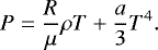 \begin{equation*} P = \frac{R}{\mu}\rho T &#x002B; \frac{a}{3}T^4. \end{equation*}