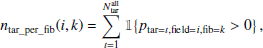 $$ \begin{aligned} n_\mathrm {tar\_per\_fib} (i,k) = \sum \limits _{t=1}^{N^\mathrm{all} _\mathrm{tar} } \mathbb{1} \!\left\{ p_{\mathrm{tar} =t, \mathrm{field} =i, \mathrm{fib} =k} > 0 \right\} , \end{aligned} $$