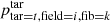 $ p_{{\rm{tar}} = t,{\rm{field}} = i,{\rm{fib}} = k}^{{\rm{tar}}} $
