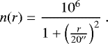 \begin{equation*} n(r) = \frac{10^6}{1&#x002B;\left(\frac{r}{20^{\prime\prime}}\right)^2}~. \end{equation*}