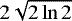 $2\sqrt{2\ln2}$