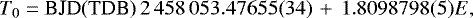 \begin{equation*} T_0 = \textrm{BJD(TDB)} \, 2\,458\,053.47655 (34) \, &#x002B; \, 1.8098798 (5) E, \end{equation*}