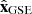 $ {{\hat{\textbf{x}}}_{\text{GSE}}} $