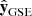 $ {{\hat{\textbf{y}}}_{\text{GSE}}} $