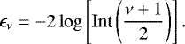 \begin{equation*} \epsilon_{\nu}=-2\log\left[\text{Int}\left(\frac{\nu&#x002B;1}2\right)\right]. \end{equation*}