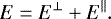 \begin{equation*}E=E^{\perp}&#x002B;E^{\parallel}. \end{equation*}