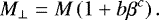 \begin{equation*} M_{\perp} = M\left(1&#x002B;b\beta^c\right). \end{equation*}