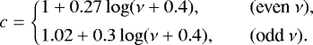 \begin{equation*} c= \left\{ \begin{array}{@{}ll}\displaystyle 1&#x002B;0.27\log(\nu&#x002B;0.4), & \quad (\text{even}~\nu),\\ [1ex]\displaystyle 1.02&#x002B;0.3\log(\nu&#x002B;0.4), & \quad (\text{odd}~\nu).\\ \end{array} \right. \end{equation*}