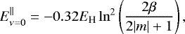 \begin{equation*}E^{\parallel}_{\nu=0}=-0.32E_{\text{H}}\ln^2\left(\frac{2\beta}{2|m|&#x002B;1}\right), \end{equation*}
