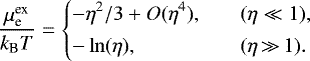 \begin{equation*} \frac{\mu^{\text{ex}}_{\text{e}}}{{k_{\textrm{B}}} T} = \left\{ \begin{array}{@{}ll}\displaystyle -\eta^2/3&#x002B; O(\eta^4), & \quad (\eta\ll1),\\ [1ex]\displaystyle -\ln(\eta), & \quad (\eta\,{\gg}\,1).\\ \end{array} \right. \end{equation*}