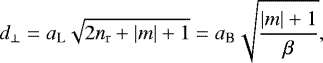 \begin{equation*}d_{\perp} = a_{\text{L}}\sqrt{2n_{\textrm{r}}&#x002B;|m|&#x002B;1} = a_{\text{B}}\sqrt{\frac{|m|&#x002B;1}{\beta}}, \end{equation*}