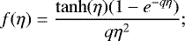 \begin{equation*} f(\eta)=\frac{\tanh(\eta)(1-e^{-q\eta})}{q\eta^2}; \end{equation*}