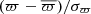 $ (\varpi-\overline{\varpi})/\sigma_{\varpi} $