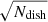 $ \sqrt{N_{\mathrm{dish}}} $