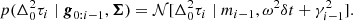 $$ \begin{aligned} p(\Delta _0^2\tau _i \mid \boldsymbol{g}_{0:i-1}, \boldsymbol{\Sigma }) = \mathcal{N} [\Delta _0^2\tau _i \mid m_{i-1}, \omega ^2 \delta t + \gamma ^{2}_{i-1}]. \end{aligned} $$