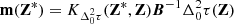 $ \mathbf{m}(\mathbf{Z}^*) = K_{\Delta_0^2\tau}(\mathbf{Z}^*,\mathbf{Z})\boldsymbol{B}^{-1}\Delta_0^2\tau(\mathbf{Z}) $