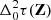 $ \Delta_0^2\tau(\mathbf{Z}) $