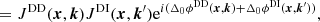 $$ \qquad = J^\mathrm{DD}(\boldsymbol{x}, \boldsymbol{k}) J^\mathrm{DI}(\boldsymbol{x}, \boldsymbol{k}^{\prime} ) \mathrm{e}^{i (\Delta _0\phi ^\mathrm{DD}(\boldsymbol{x}, \boldsymbol{k}) + \Delta _0\phi ^\mathrm{DI}(\boldsymbol{x}, \boldsymbol{k}^{\prime} ))}, $$