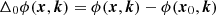 $$ \Delta _0 \phi (\boldsymbol{x}, \boldsymbol{k}) = \phi (\boldsymbol{x}, \boldsymbol{k}) - \phi (\boldsymbol{x}_0, \boldsymbol{k}) $$
