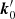 $ \boldsymbol{k}_0^\prime $