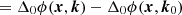 $$ = \Delta _0 \phi (\boldsymbol{x}, \boldsymbol{k}) - \Delta _0 \phi (\boldsymbol{x}, \boldsymbol{k}_0) $$