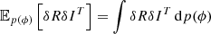 $$ \mathbb{E} _{{p}(\phi )}\left[ \delta R \delta I^T\right]= \int \delta R \delta I^T\, \mathrm{d} p(\phi ) $$