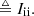 $$ \begin{aligned} \\&\triangleq I_{\rm ii}. \end{aligned} $$