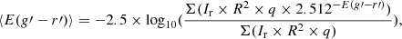 $$ \begin{aligned} \langle E(g\prime -r\prime )\rangle = -2.5\times \log _{10}(\frac{\Sigma (I_{\rm r} \times R^{2} \times q \times 2.512^{-E(g\prime -r\prime )})}{\Sigma (I_{\rm r} \times R^{2} \times q)}), \end{aligned} $$