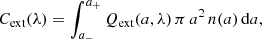 $$ \begin{aligned} C_{\rm ext}(\lambda )=\int _{a_-}^{a_+}Q_{\rm ext}(a,\lambda )\, \pi \, a^{2}\,n(a)\,\mathrm{d}a, \end{aligned} $$