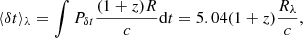 $$ \begin{aligned} \langle \delta t\rangle _\lambda = \int P_{\delta t} \frac{(1+z)R}{c} \mathrm{d}t = 5.04 (1+z) \frac{R_\lambda }{c}, \end{aligned} $$