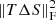 $ \|T\Delta S\|_\mathrm{F}^2 $