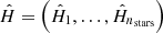 $ \hat{H} = \left(\hat{H}_1,\dots,\hat{H}_{n_{\mathrm{stars}}}\right) $