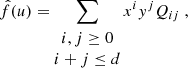 $$ \begin{aligned} \hat{f}(u) = \sum _{\begin{matrix} i,j\ge 0\\ i+j\le d \end{matrix}} x^iy^jQ_{ij}\;, \end{aligned} $$