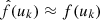$ \hat{f}(u_k) \approx f(u_k) $