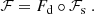 $$ \begin{aligned} \mathcal{F} =F_\mathrm{d} \circ \mathcal{F} _\mathrm{s} \;. \end{aligned} $$