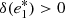 $ \delta(e_1^*) > 0 $
