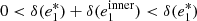 $ 0 < \delta(e_1^*) + \delta(e_1^\mathrm{inner}) < \delta(e_1^*) $