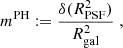 $$ \begin{aligned} m^\mathrm{PH} \mathrel {\mathop :}=\frac{\delta (R^2_\mathrm{PSF} )}{R^2_\mathrm{gal} }\;, \end{aligned} $$