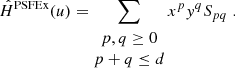 $$ \begin{aligned} \hat{H}^\mathrm{PSFEx} (u) = \sum _{\begin{matrix} p,q\ge 0\\ p+q\le d \end{matrix}} x^p{ y}^qS_{pq}\;. \end{aligned} $$