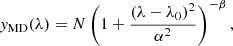 $$ \begin{aligned}&{ y}_{\mathrm{MD} }(\lambda ) = N \left(1+\frac{(\lambda -\lambda _0)^2}{\alpha ^2}\right)^{-\beta }, \end{aligned} $$