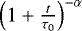 $\left(1 &#x002B; \frac{t}{\tau_0} \right)^{-\alpha}$