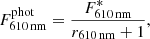 $$ \begin{aligned} F^{\mathrm{phot}}_{610\,\mathrm{nm}} = \frac{F^*_{610\,\mathrm{nm}}}{r_{610\,\mathrm{nm}} + 1}, \end{aligned} $$
