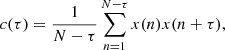 $$ \begin{aligned} c(\tau ) = {1 \over N-\tau } \sum _{n=1}^{N-\tau } x(n)x(n+\tau ), \end{aligned} $$