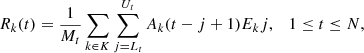 $$ \begin{aligned} R_k(t) = {1 \over M_t} \sum _{k\in K} \sum _{j=L_t}^{U_t} A_k(t-j+1)E_k{j}, \quad 1\le t \le N, \end{aligned} $$