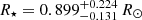 $ R_\star = 0.899^{+0.224}_{-0.131}\,R_{\odot} $